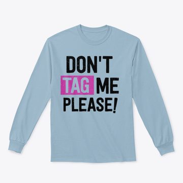 Dont Tag Me Please! For T-Shirt Print